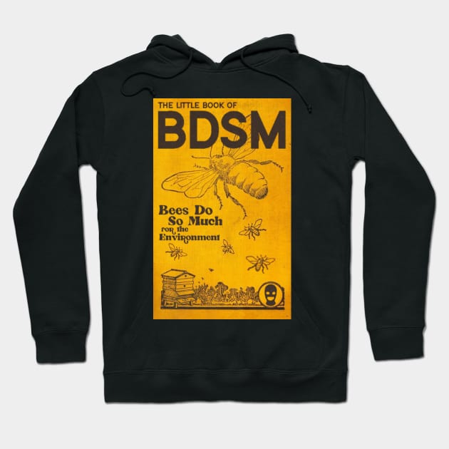 B.D.S.M. Bees Do So Much For The Environment Hoodie by darklordpug